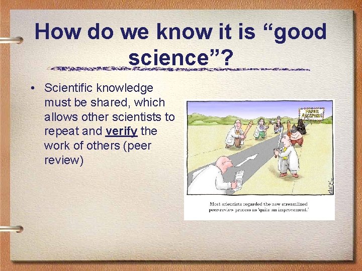 How do we know it is “good science”? • Scientific knowledge must be shared,