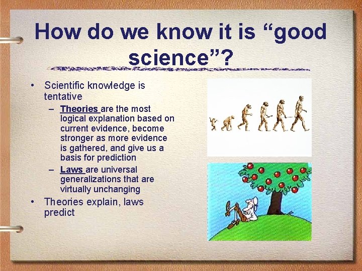 How do we know it is “good science”? • Scientific knowledge is tentative –