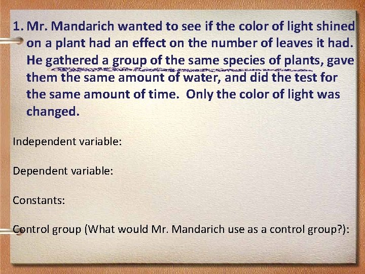 1. Mr. Mandarich wanted to see if the color of light shined on a