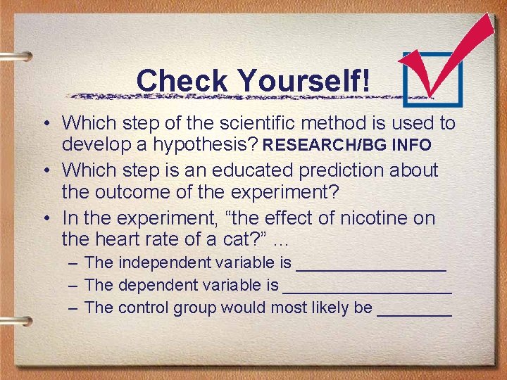 Check Yourself! • Which step of the scientific method is used to develop a