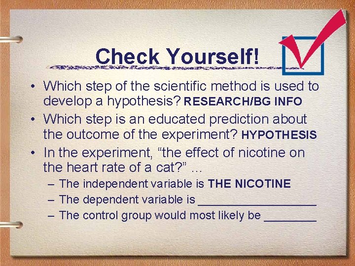Check Yourself! • Which step of the scientific method is used to develop a