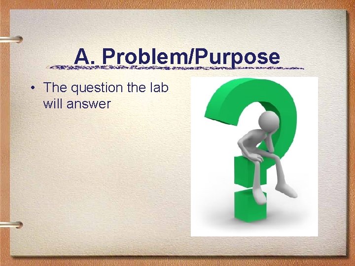 A. Problem/Purpose • The question the lab will answer 