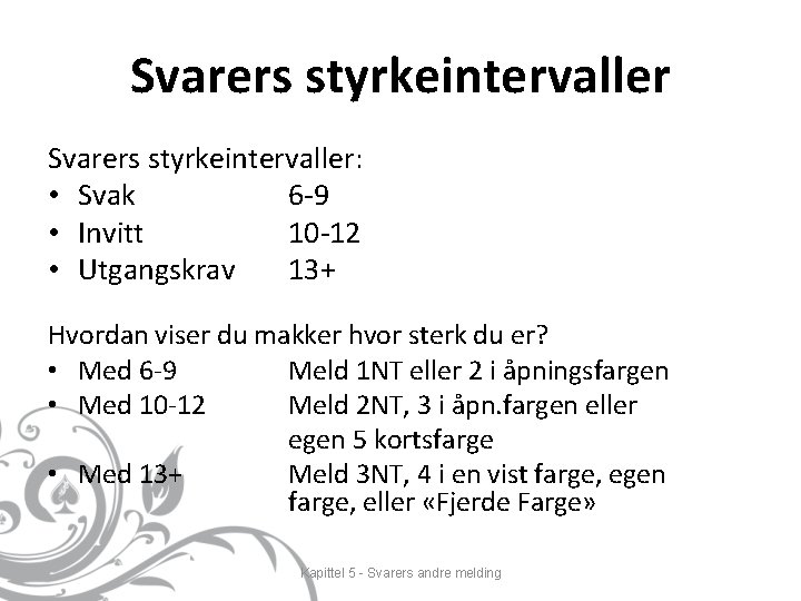 Svarers styrkeintervaller: • Svak 6 -9 • Invitt 10 -12 • Utgangskrav 13+ Hvordan