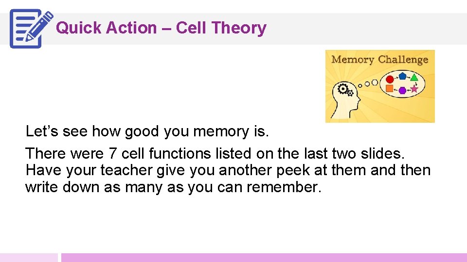 Quick Action – Cell Theory Let’s see how good you memory is. There were