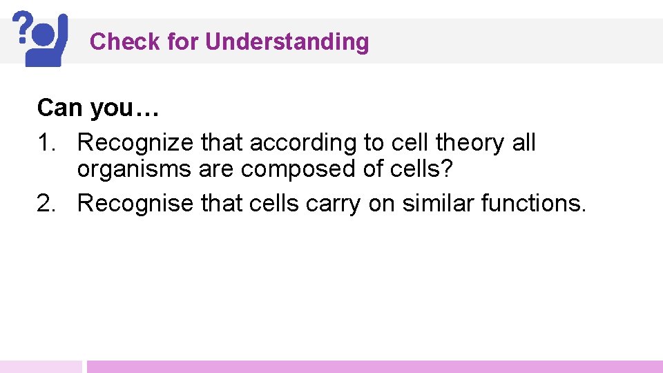 Check for Understanding Can you… 1. Recognize that according to cell theory all organisms