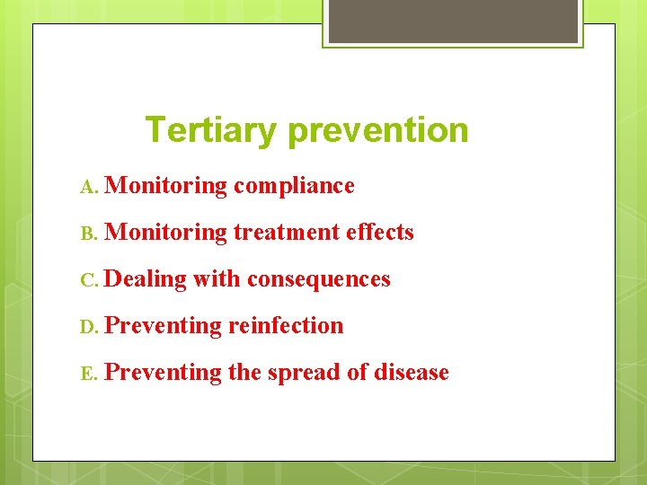 Tertiary prevention A. Monitoring B. Monitoring treatment effects C. Dealing with consequences D. Preventing