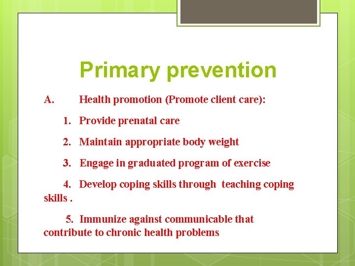 Primary prevention A. Health promotion (Promote client care): 1. Provide prenatal care 2. Maintain