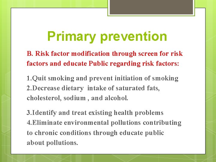 Primary prevention B. Risk factor modification through screen for risk factors and educate Public