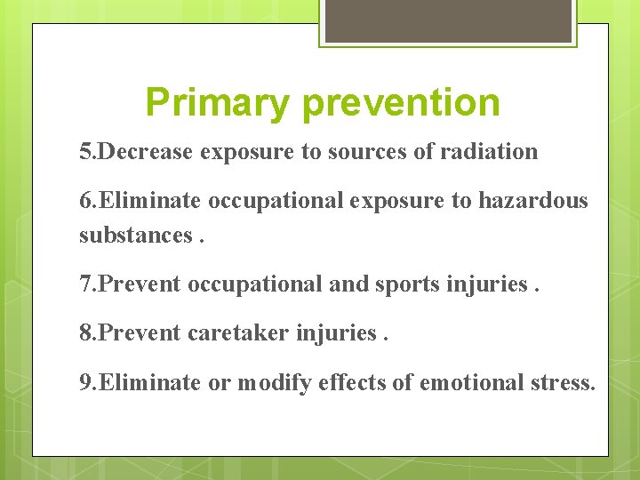 Primary prevention 5. Decrease exposure to sources of radiation 6. Eliminate occupational exposure to