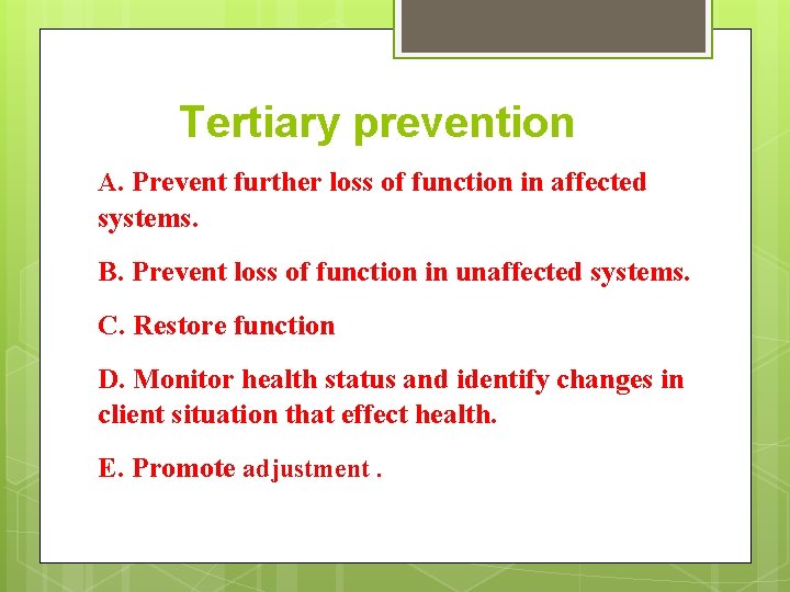 Tertiary prevention A. Prevent further loss of function in affected systems. B. Prevent loss