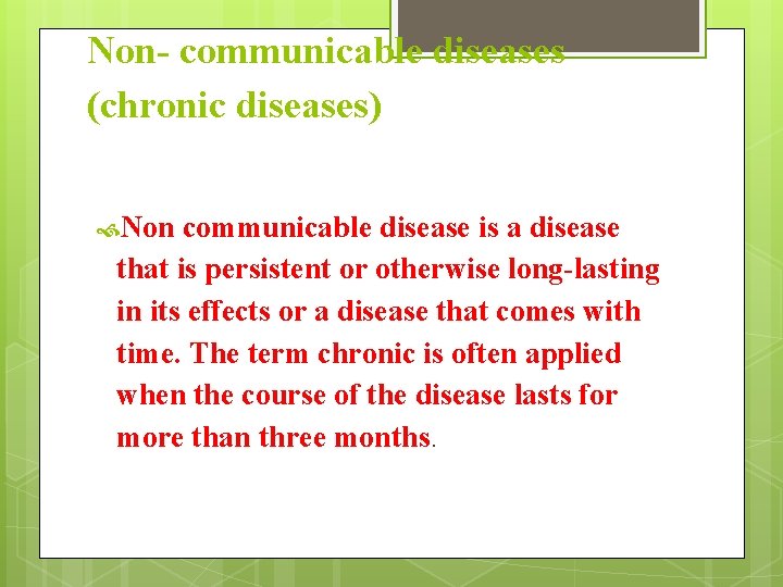 Non- communicable diseases (chronic diseases) Non communicable disease is a disease that is persistent