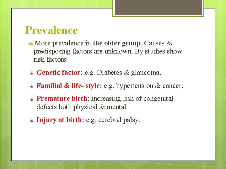 Prevalence More prevalence in the older group. Causes & predisposing factors are unknown. By