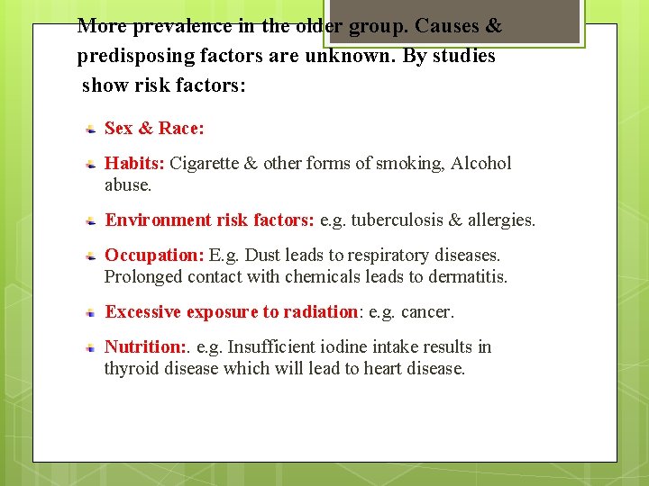 More prevalence in the older group. Causes & predisposing factors are unknown. By studies