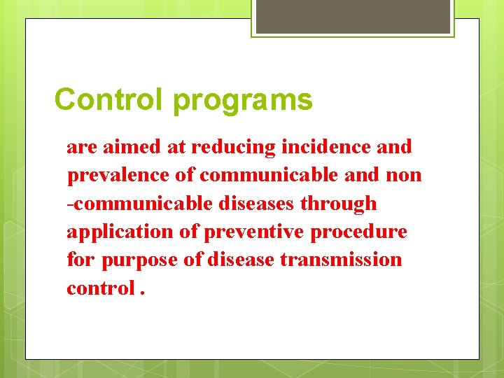 Control programs are aimed at reducing incidence and prevalence of communicable and non -communicable