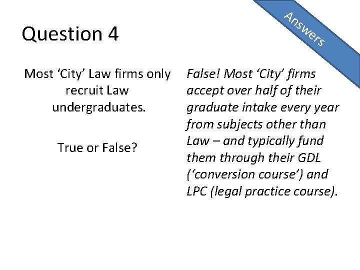 Question 4 Most ‘City’ Law firms only recruit Law undergraduates. True or False? An