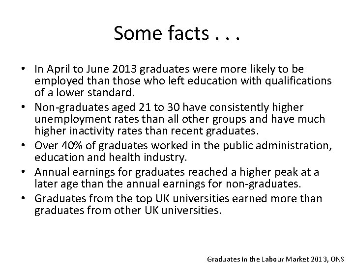 Some facts. . . • In April to June 2013 graduates were more likely