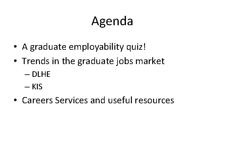 Agenda • A graduate employability quiz! • Trends in the graduate jobs market –