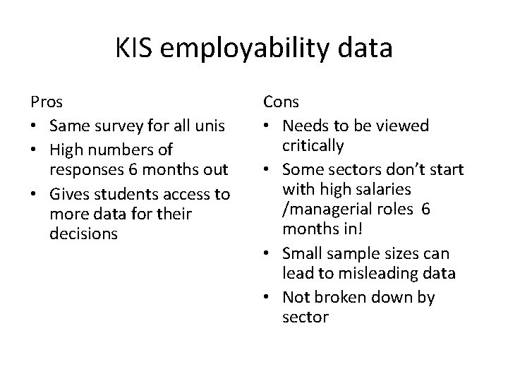 KIS employability data Pros • Same survey for all unis • High numbers of