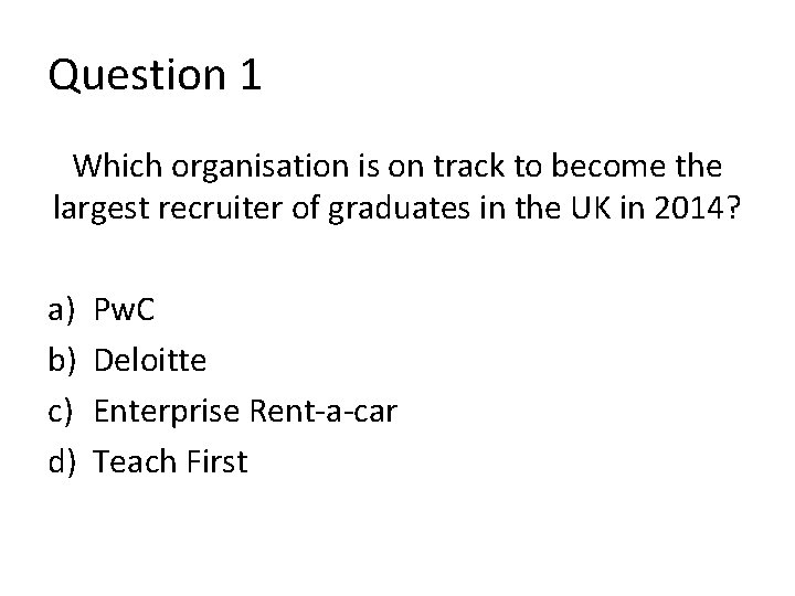 Question 1 Which organisation is on track to become the largest recruiter of graduates