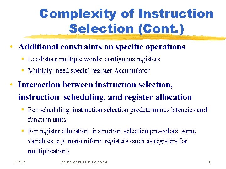 Complexity of Instruction Selection (Cont. ) • Additional constraints on specific operations § Load/store