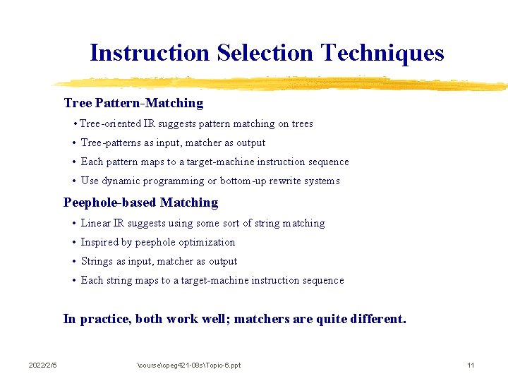 Instruction Selection Techniques Tree Pattern-Matching • Tree-oriented IR suggests pattern matching on trees •