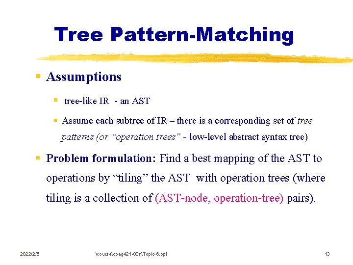 Tree Pattern-Matching § Assumptions § tree-like IR - an AST § Assume each subtree