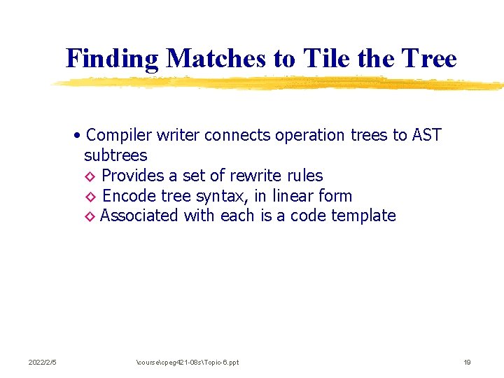Finding Matches to Tile the Tree • Compiler writer connects operation trees to AST