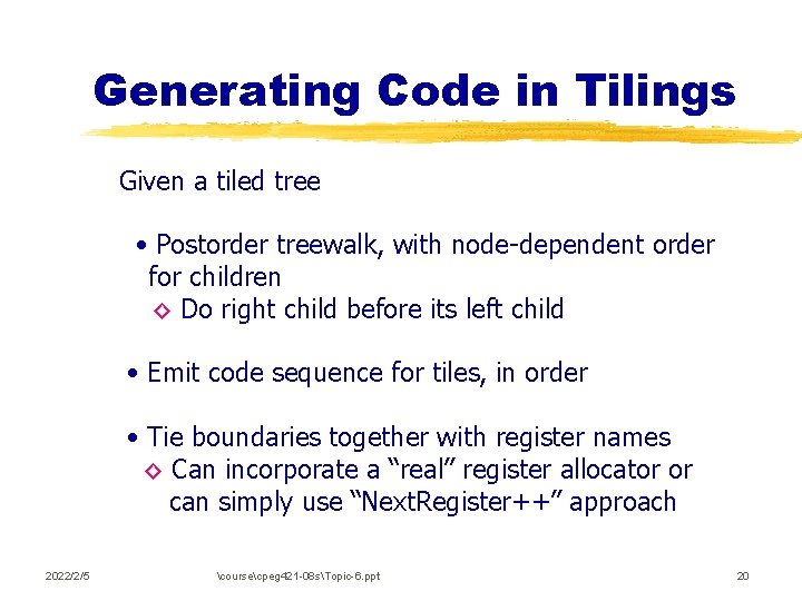 Generating Code in Tilings Given a tiled tree • Postorder treewalk, with node-dependent order
