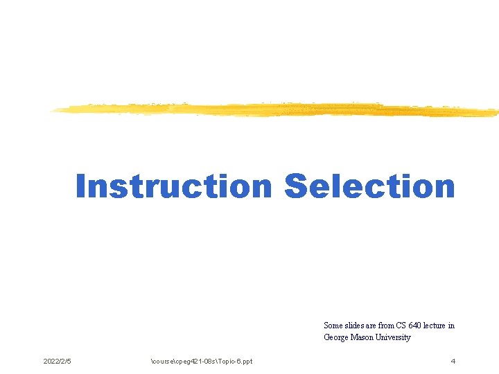 Instruction Selection Some slides are from CS 640 lecture in George Mason University 2022/2/5