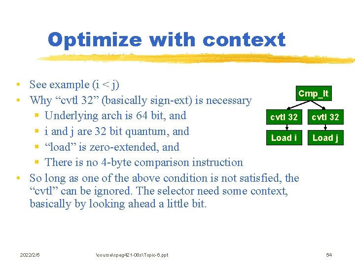 Optimize with context • See example (i < j) Cmp_lt • Why “cvtl 32”