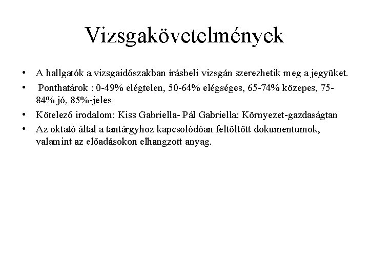 Vizsgakövetelmények • A hallgatók a vizsgaidőszakban írásbeli vizsgán szerezhetik meg a jegyüket. • Ponthatárok