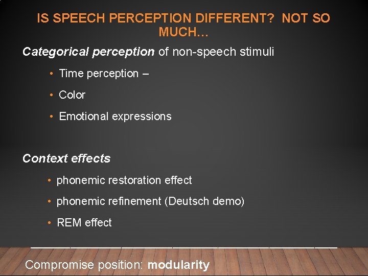 IS SPEECH PERCEPTION DIFFERENT? NOT SO MUCH… Categorical perception of non-speech stimuli • Time