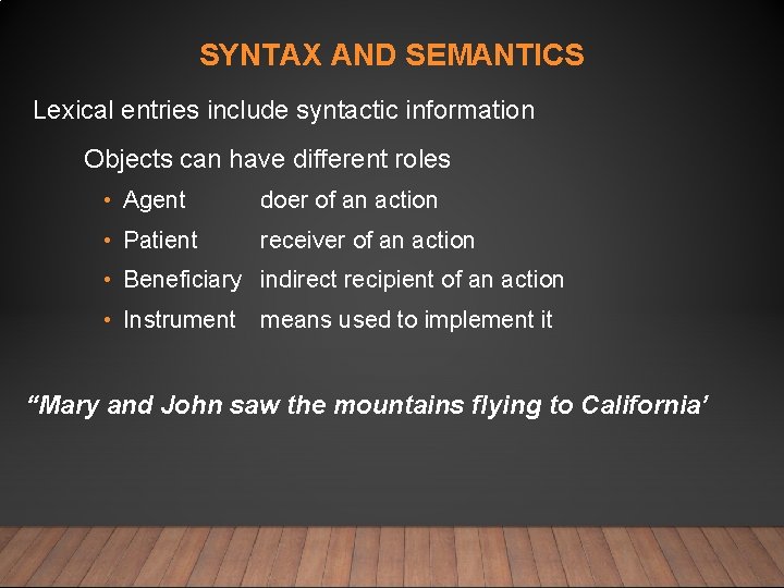 SYNTAX AND SEMANTICS Lexical entries include syntactic information Objects can have different roles •
