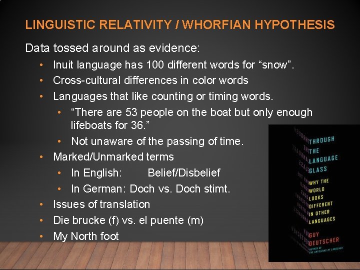 LINGUISTIC RELATIVITY / WHORFIAN HYPOTHESIS Data tossed around as evidence: • Inuit language has