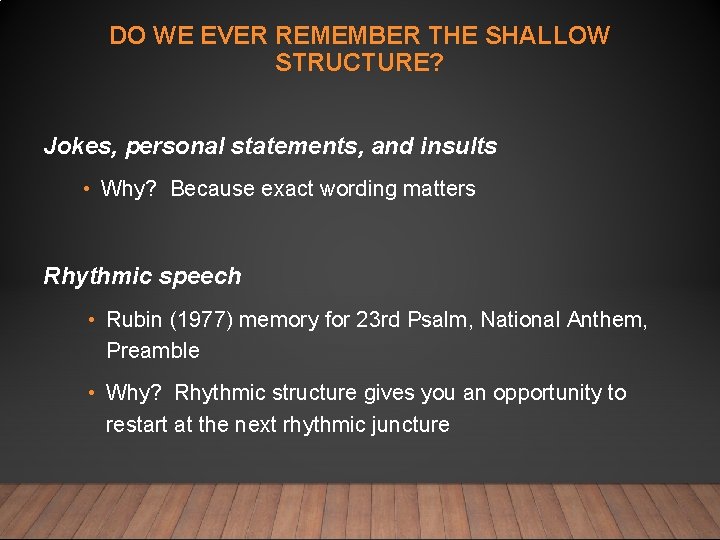 DO WE EVER REMEMBER THE SHALLOW STRUCTURE? Jokes, personal statements, and insults • Why?