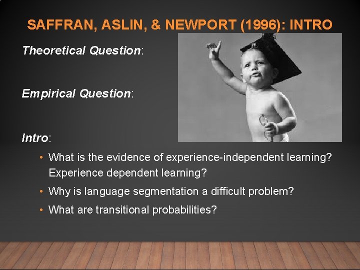 SAFFRAN, ASLIN, & NEWPORT (1996): INTRO Theoretical Question: Empirical Question: Intro: • What is