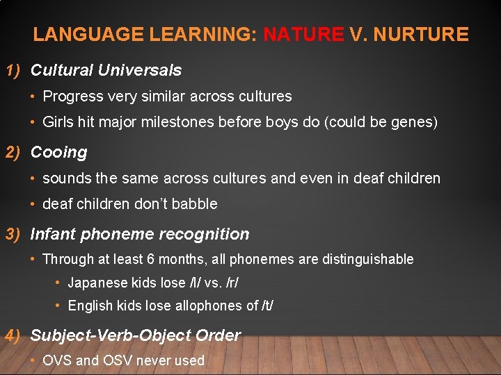 LANGUAGE LEARNING: NATURE V. NURTURE 1) Cultural Universals • Progress very similar across cultures