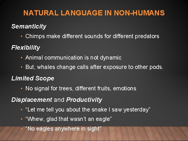 NATURAL LANGUAGE IN NON-HUMANS Semanticity • Chimps make different sounds for different predators Flexibility