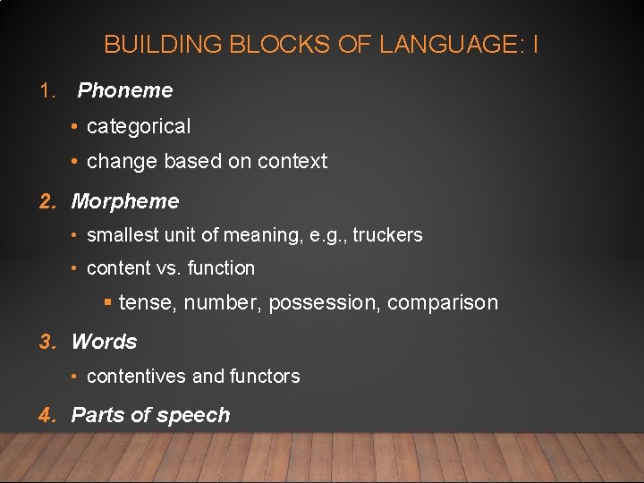 BUILDING BLOCKS OF LANGUAGE: I 1. Phoneme • categorical • change based on context
