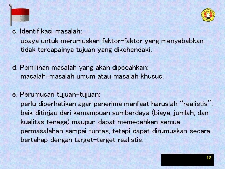 c. Identifikasi masalah: upaya untuk merumuskan faktor-faktor yang menyebabkan tidak tercapainya tujuan yang dikehendaki.