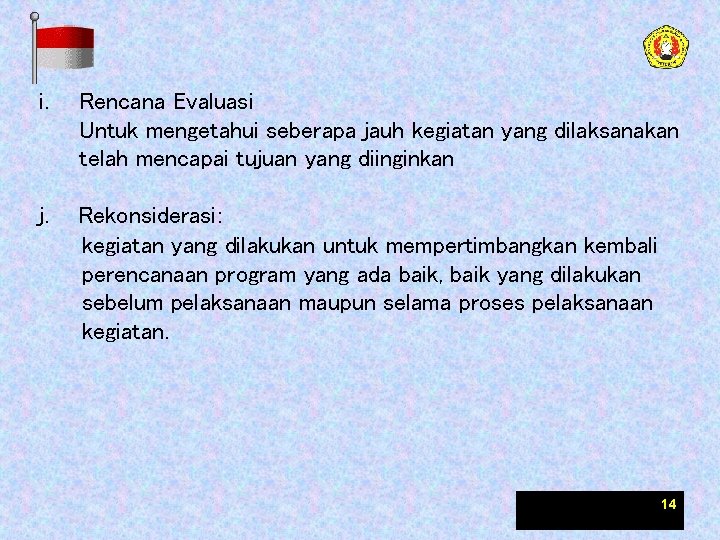 i. Rencana Evaluasi Untuk mengetahui seberapa jauh kegiatan yang dilaksanakan telah mencapai tujuan yang