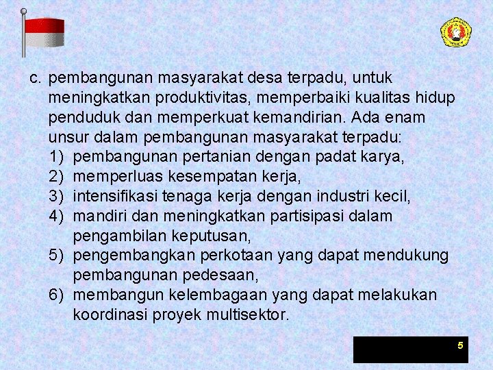 c. pembangunan masyarakat desa terpadu, untuk meningkatkan produktivitas, memperbaiki kualitas hidup penduduk dan memperkuat