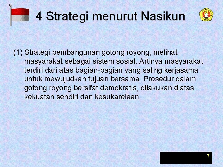 4 Strategi menurut Nasikun (1) Strategi pembangunan gotong royong, melihat masyarakat sebagai sistem sosial.