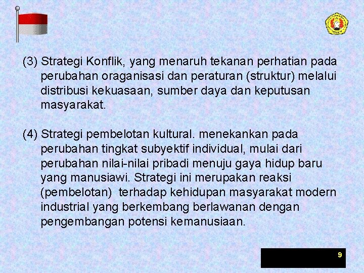 (3) Strategi Konflik, yang menaruh tekanan perhatian pada perubahan oraganisasi dan peraturan (struktur) melalui