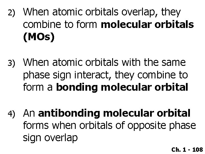 2) When atomic orbitals overlap, they combine to form molecular orbitals (MOs) 3) When