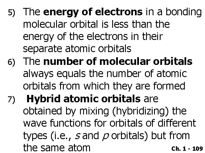 The energy of electrons in a bonding molecular orbital is less than the energy