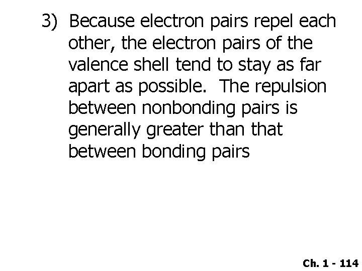 3) Because electron pairs repel each other, the electron pairs of the valence shell