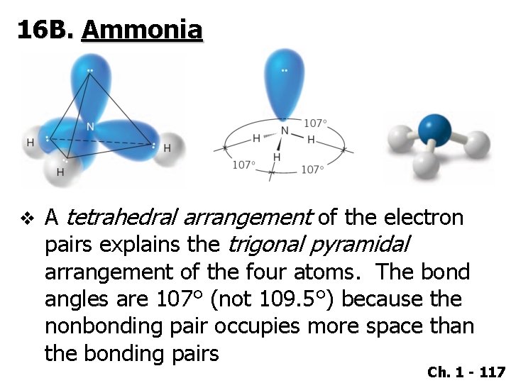 16 B. Ammonia v A tetrahedral arrangement of the electron pairs explains the trigonal