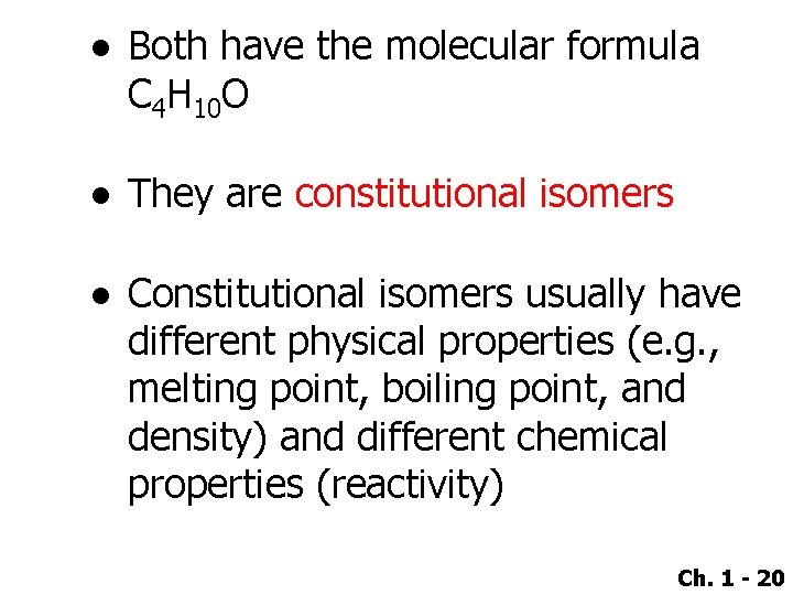 ● Both have the molecular formula C 4 H 10 O ● They are