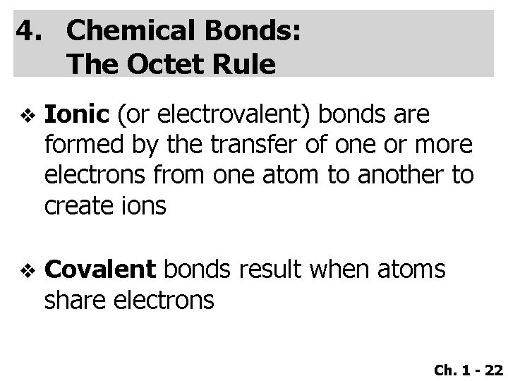 4. Chemical Bonds: The Octet Rule v Ionic (or electrovalent) bonds are formed by